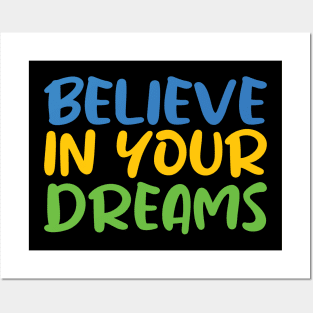 Believe in Your Dreams Posters and Art